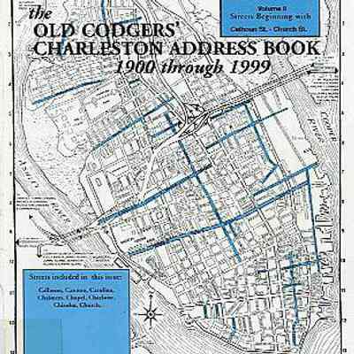 The Old Codgers' Charleston Address Book, 1900-1999, Volume II: Streets Beginning with Calhoun St. - Church St.