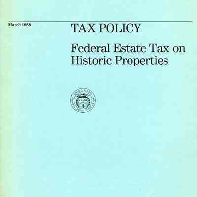 Tax Policy: Federal Estate Tax on Historic Properties: Report to the Honorable Paul S. Trible, U.S. Senate