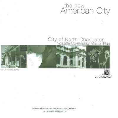 The New American City: City of North Charleston, Noisette Community Master Plan