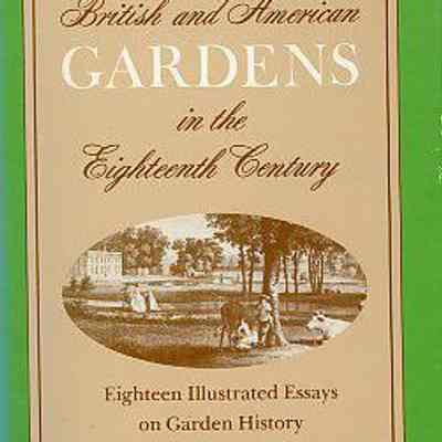 British and American Gardens in the Eighteenth Century: Eighteen Illustrated Essays on Garden History