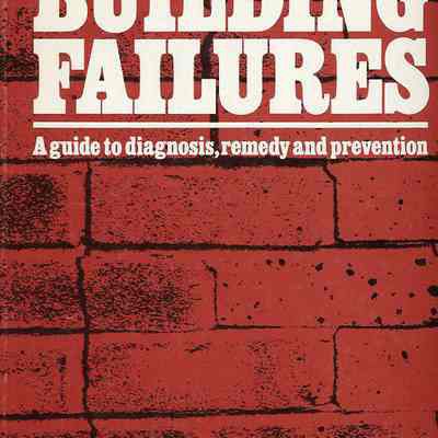 Building Failures: A Guide to Diagnosis, Remedy and Prevention