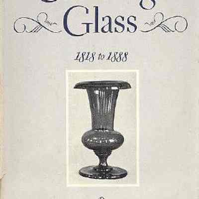Cambridge Glass, 1818 to 1888: The Story of the New England Glass Company