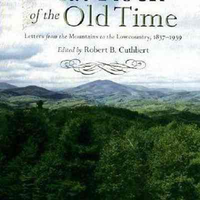 Flat Rock of the Old Time: Letters from the Mountains to the Lowcountry, 1837-1939