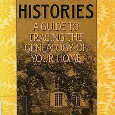 House Histories: A Guide to Tracing the Genealogy of Your Home