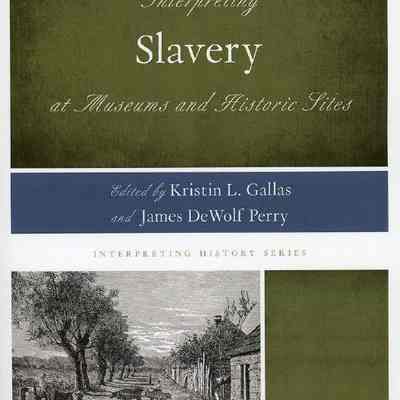 Interpreting Slavery at Museums and Historic Sites