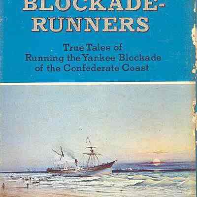 The Blockade Runners: True Tales of Running the Yankee Blockade of the Confederate Coast
