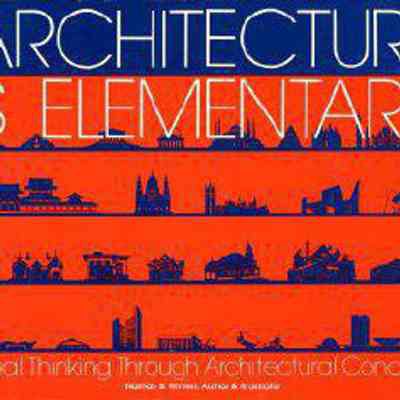 Architecture is Elementary: Visual Thinking Through Architectural Concepts
