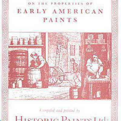 A Treatise and General Primer on the Properties of Early American Paints