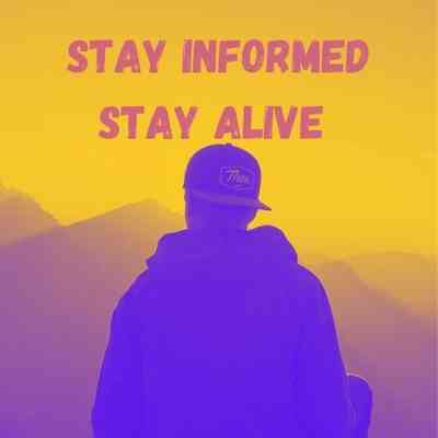 Stay Informed, Stay Alive