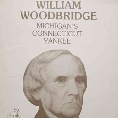 William Woodbridge: Michigan's Connecticut Yankee by George