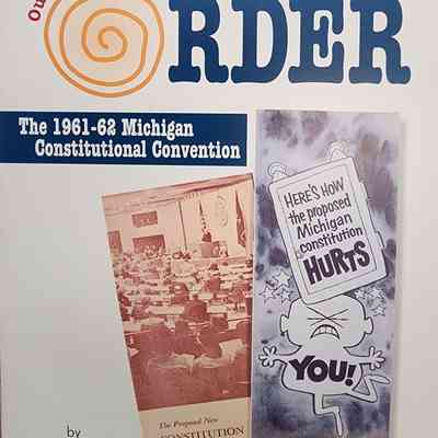 Out of Chaos Order: The 1961-62 Michigan Constitutional Convention by Harmon