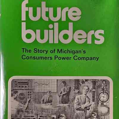 Future Builders: The Story of Michigan's Consumers Power Company by Bush