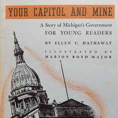 Your Capitol and Mine: A Story of Michigan's Government for Young Readers by Hathaway