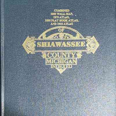 Combined 1859 Wall Map, 1875 Atlas, 1895 Plat Book Atlas, and 1915 Atlas of Shiawasee County Michigan Indexed