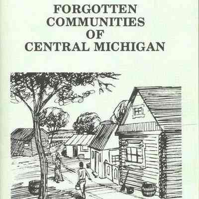 Forgotten Communities of Central Michigan by Ceasar