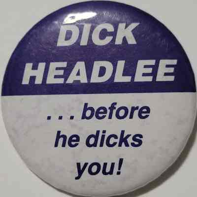 Dick Headlee...before he dicks you! Button