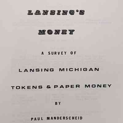Lansing's Money: A Survey of Lansing Michigan Tokens & Paper Money