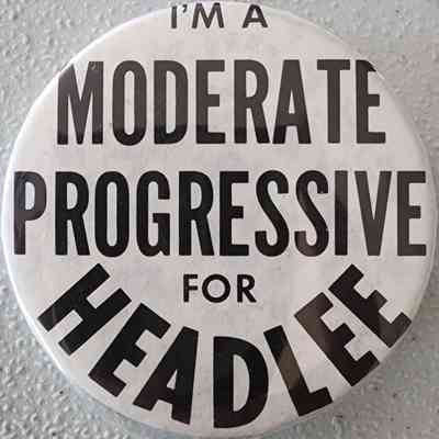 I'm a Moderate Progressive for Headlee Button