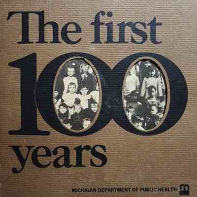 The first 100 Years: Michigan Department of Public Health (1973)