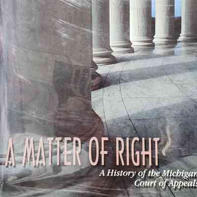 A Matter of Right: A History of the Michigan Court of Appeals by Harmon