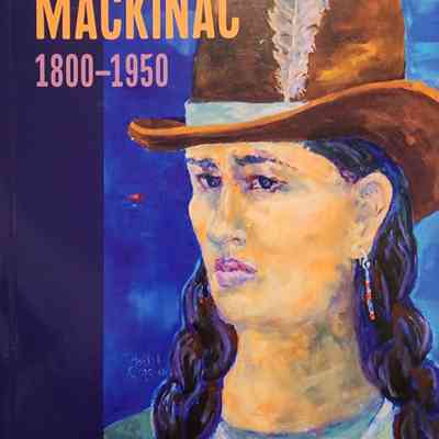 Great Women of Mackinac, 1800-1950, by Croghan