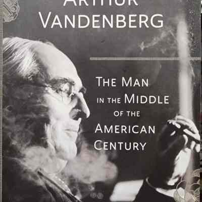 Arthur Vandenberg: The Man in the Middle of the American Century by Meijer