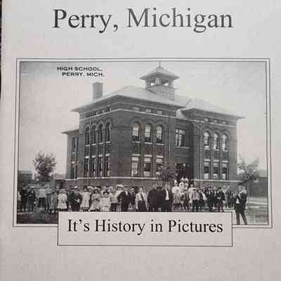 Perry, Michigan: It's History in Pictures, 1914-1950