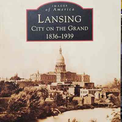 Lansing: City on the Grand, 1836-1939 by MacLean and Whitford