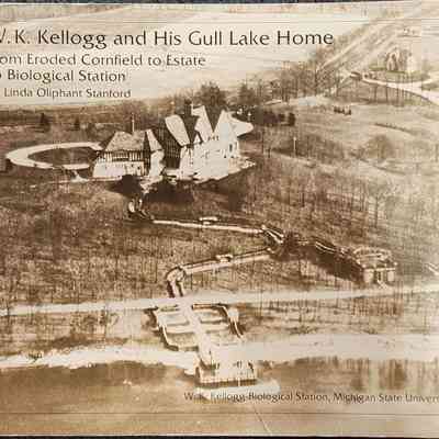 W.K. Kellogg and His Gull Lake Home: From Eroded Cornfield to Estate to Biological Station by Stanford