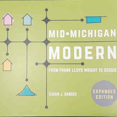 Mid-Michigan Modern: From Frank Lloyd Wright to Googie by Bandes