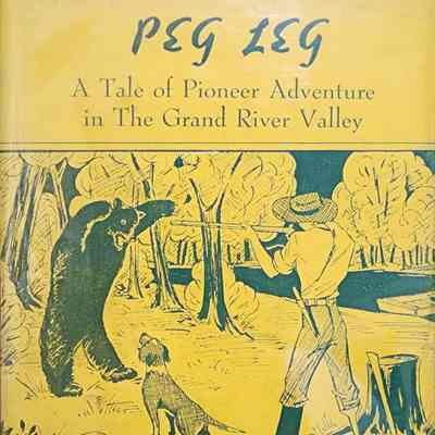 Peg Leg: A Tale of Pioneer Adventure in The Grand River Valley by Adams (1950)