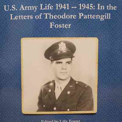 U.S. Army Life 1941-1945: In the Letters of Theodore Pattengill Foster