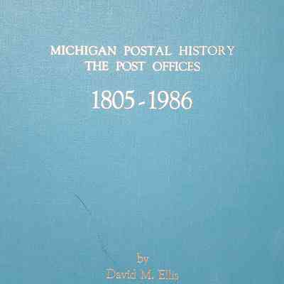 Michigan Postal History: The Post Offices, 1805-1986, by Ellis