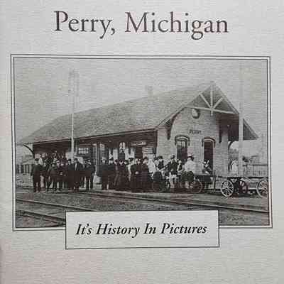 Perry, Michigan: It's History in Pictures, 1836-1913