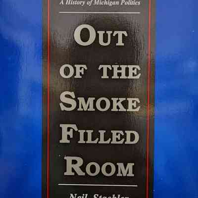 Out of the Smoke Filled Room: A History of Michigan Politics by Staebler