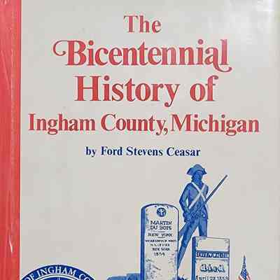 The Bicentennial History of Ingham County, Michigan by Ceasar (1976)