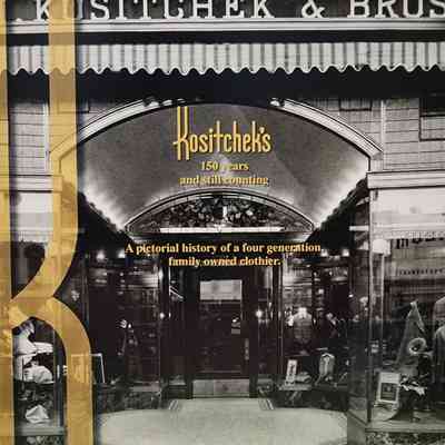 Kositchek's, 150 Years and Still Counting: A Pictorial Hietory of a Four Generation Family Owned Clothier