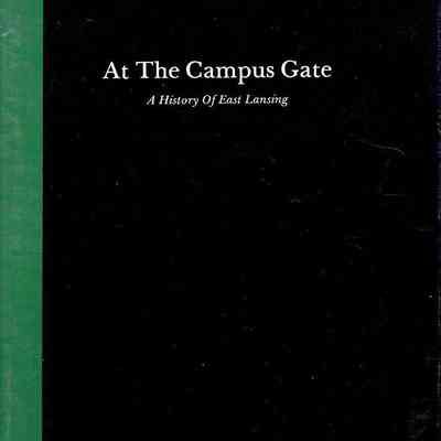 At The Campus Gates: A History of East Lansing by Kestenbaum
