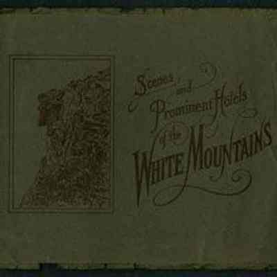 Scenes and Prominent Hotels of the White Mountains