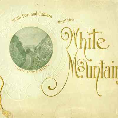 With Pen and Camera Thro' the White Mountains