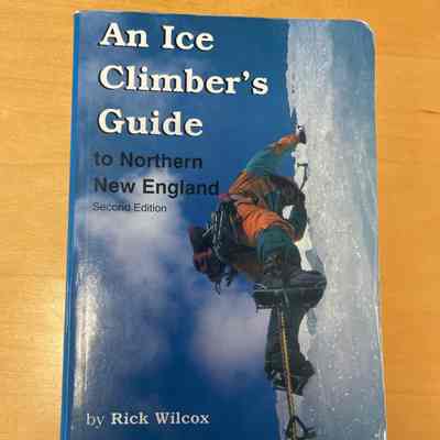 An Ice Climber's Guide to Northern New England 2nd Edition