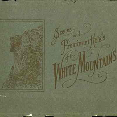 Scenes and Prominent Hotels of the White Mountains