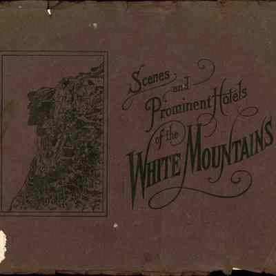 Scenes and Prominent Hotels of the White Mountains