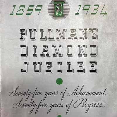 Pullman's Diamond Jubilee - Seventy Five Years of Achievement, Seventy Five Years of Progress