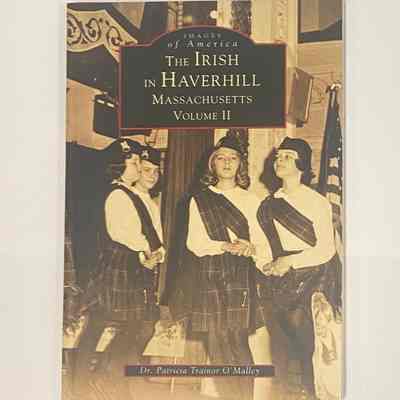 "The Irish in Haverhill, Massachusetts, Volume II"