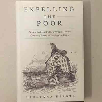 "Expelling the Poor: Atlantic Seaboard States and the 19th-Century Origins of American Immigration Policy"