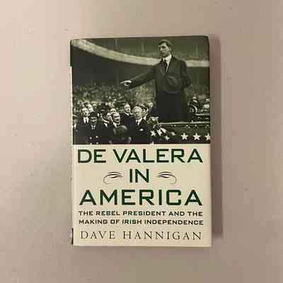 "De Valera in America: The Rebel President and the Making of Irish Independence"