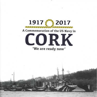 1917-2017 A Commemoration of the US Navy in CORK