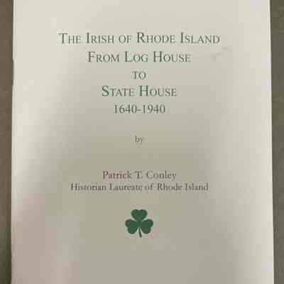 The Irish of Rhode Island From Log House to State House 1640-1940