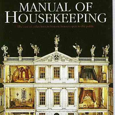 The National Trust Manual of Housekeeping: The care of collections in historic houses open to the public